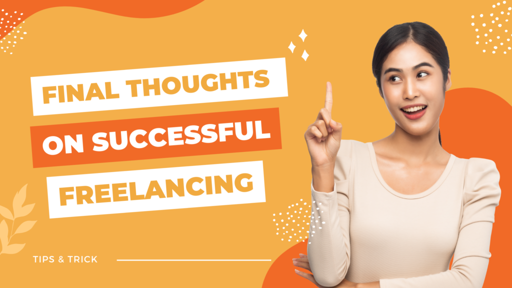 Final thoughts on successful freelancing: